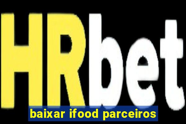 baixar ifood parceiros